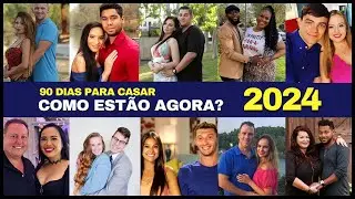 90 DIAS PARA CASAR I COMO ESTÃO AGORA EM 2024? ATUALIZAÇÃO DA 1ª a 5ª TEMPORADA #90diasparacasar
