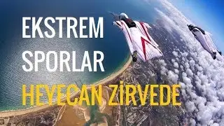 EKSTREM SPORLAR-HEYECAN ZİRVEDE