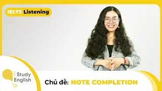 Kinh nghiệm ôn luyện IELTS Listening | Chủ đề: Note Completion  | IELTS Conquest