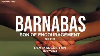 16/07/2023: ENG Rev Marcus Tan -  Barnabas: Son of Encouragement (Acts 