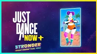 Just Dance Now Plus - Stronger (What Doesn't Kill You) (13K)
