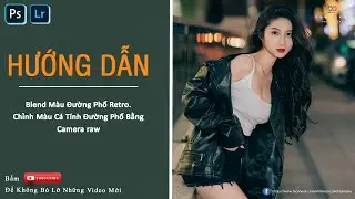 Blend Màu Đường Phố Retro - Chỉnh Màu Cá Tính Đường Phố Bằng Camera raw | Hướng Dẫn Photoshop Cơ Bản