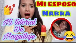 Mi ESPOSO NARRA mi tutorial de MAQUILLAJE. 😂😲😝 El no sabe Nada de maquillaje...