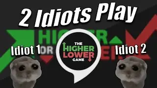 2 Idiots Play HIGHER OR LOWER
