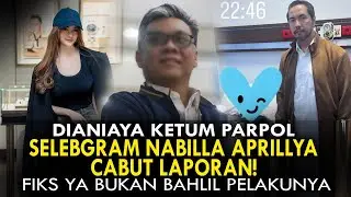 DIANIAYA KETUM PARPOL, SELEBGRAM NABILLA APRILLYA CABUT LAPORAN! FIKS YA BUKAN BAHLIL PELAKUNYA
