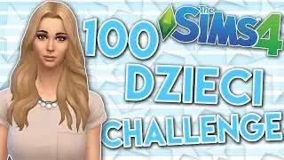 THE SIMS 4 CHALLENGE 100 DZIECI 