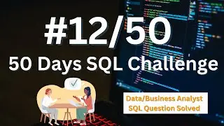 SQL Challenge - Data Analyst Interviews!: Solve SQL Question LIKE a PRO! EP SQL - 12/50