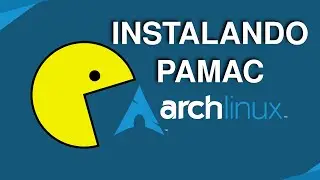 Instalando PAMAC - Arch Linux for beginners
