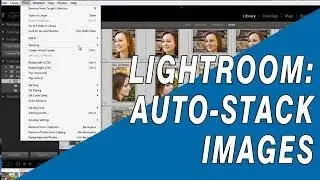 How to Auto Stack Images by Capture Time in Lightroom