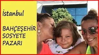 BAHÇEŞEHİR SOSYETE PAZARI I Vlog🎈🎉😘 #AlışverişGünlükleri7