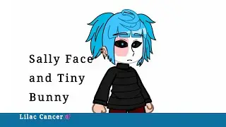 • Реакция персонажей Зайчика и Салли Фейс друг на друга 1/2 ||Sally face and Tiny bunny|| ||Юи♥|| •