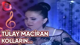 Tülay Maciran | Kolların Boynuma Dola Gidelim | 17 Mayıs 2015