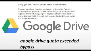 Remove Google Drive Download Limit