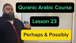 Quranic Arabic Course | Perhaps & Possibly - Lesson 23