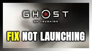 How to FIX Ghost of Tsushima Not Launching/Not Starting
