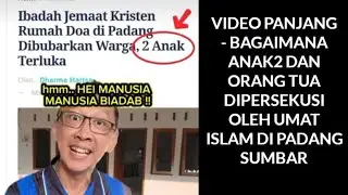 VIDEO PANJANG BAGAIMANA PERSEKUSI ANAK2 DAN ORANG TUA SEDANG IBADAH DI PADANG