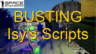Space Engineers BUSTING Isy's Scripts