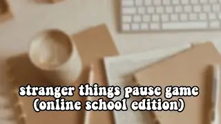 stranger things pause game | online school edition