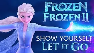 Show Yourself + Let It Go (MASHUP) | Frozen & Frozen 2
