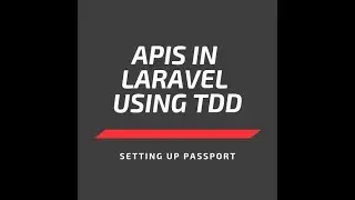 APIs in Laravel Using TDD - Setting Up Passport