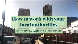 How to work with your local authorities - an interview with E1 Gardeners