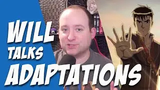 Will's Thoughts on Adaptations - Why Some Things Change