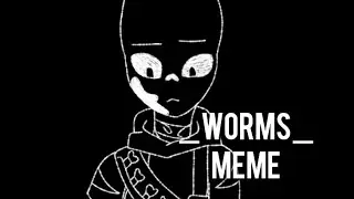 Worms {MeMe Animation} Ink!sans