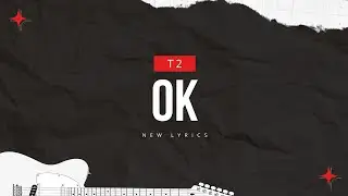 Ok - T2 | Lyrics with Music