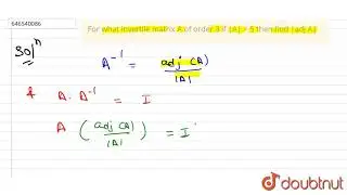 For what invertile matrix A of order 3 if |A| = 5 then find |adj A| |Class 12 MATH | Doubtnut