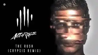 Act of Rage - The Rush (Crypsis Remix) (Official HQ)