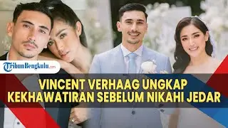 Vincent Verhaag Ungkap Kekhawatiran sebelum Nikahi Jedar: Kalau Dia Hamil Apakah akan Berubah