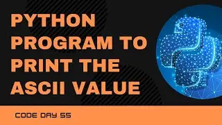 Code 55: Python program to print the ASCII value | 365 days of Code