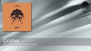 Orphix - You Don't Know Me (Kazko Remix) [Bonzai Progressive]
