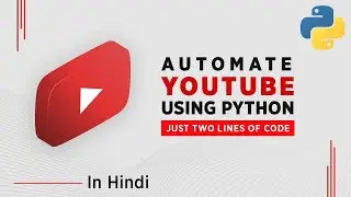 Automate YouTube Using Python | Automate YouTube Videos with Python