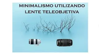 Buscando o minimalismo com lente teleobjetiva