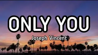 Only You - Joseph Vincent Lyrics🎵