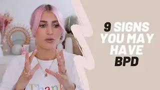 9 SIGNS YOU MAY HAVE BPD
