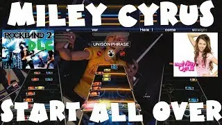 Miley Cyrus - Start All Over - Rock Band 2 DLC Expert Full Band (June 22nd, 2010)