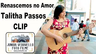 Clip Renascemos no Amor - Talitha Passos