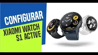 Configuración xiaomi watch s1 active | Reloj Inteligente | smart watch | YeiGuerraM Tutoriales