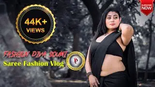 BEAUTY OF SOUMI || SAREE FASHION VLOG || SAREE VIDEOGRAPHY TUTORIAL || PP ENTERTAINMENT || 2024
