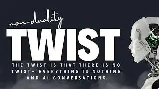 The Non-duality Twist. Everything is Nothing + AI and Non-duality  | # nonduality