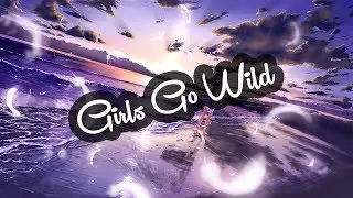 NIGHTCORE 💚 Girls Go Wild [HD/HQ]