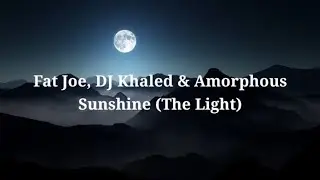 Fat Joe Sunshine (The Light) (Official Lyrics)