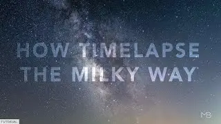 How to shoot better MILKY WAY Timelapse