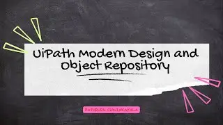 11 - UiPath Modern Design and Object Repository || UiPath Developer Training Basic to Advanced