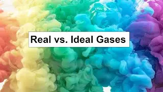 Real vs. Ideal Gases