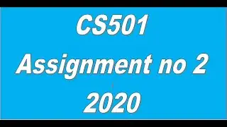 CS501 Assignment no 2 Solution 2020