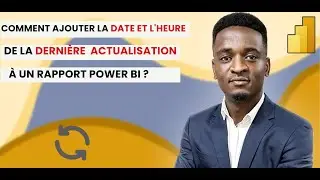COMMENT AJOUTER LA DATE ET L'HEURE DE LA DERNIÈRE ACTUALISATION À UN RAPPORT POWER BI ?