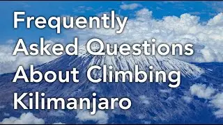Climbing Kilimanjaro Frequently Asked Questions